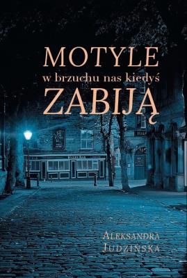 Motyle w brzuchu nas kiedyś zabiją. Autor: Judzińska Aleksandra. SmakLiter.pl Okładka książki Motyle w brzuchu nas kiedyś zabiją