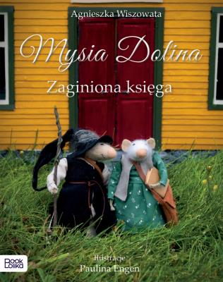 Mysia Dolina. Zaginiona księga. Autor: Wiszowata Agnieszka, Engen Paulina. SmakLiter.pl Okładka książki Mysia Dolina. Zaginiona księga