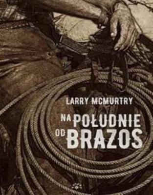 Na południe od Brazos. Autor: McMurtry Larry. SmakLiter.pl Okładka książki Na południe od Brazos