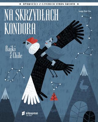 Na skrzydłach kondora. Bajki z Chile. Autor: Luigi Dal Cin, Ewa Nicewicz. SmakLiter.pl Okładka książki Na skrzydłach kondora. Bajki z Chile