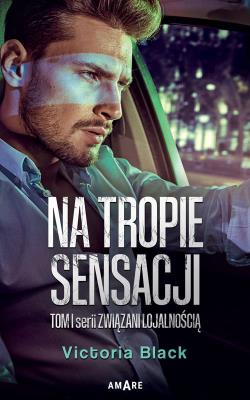 Na tropie sensacji. Związani lojalnością. Tom 1. Autor: Black Victoria. SmakLiter.pl Okładka książki Na tropie sensacji. Związani lojalnością. Tom 1