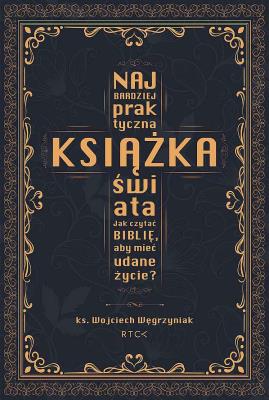 Okładka książki Najbardziej praktyczna książka świata. Jak czytać Biblię, aby mieć udane życie?