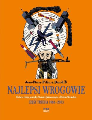 Najlepsi wrogowie cz.III Lata 1984-2013. Autor: Filiu Jean-Pierre. SmakLiter.pl Okładka książki Najlepsi wrogowie cz.III Lata 1984-2013