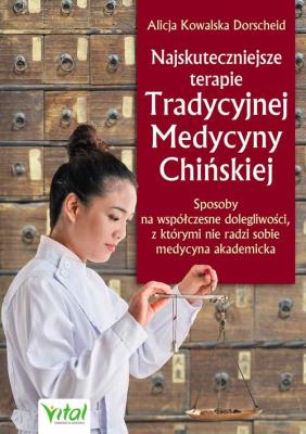 Najskuteczniejsze terapie Tradycyjnej Medycyny Chińskiej. Autor: ALICJA KOWALSKA DORSCHEID. SmakLiter.pl Okładka książki Najskuteczniejsze terapie Tradycyjnej Medycyny Chińskiej