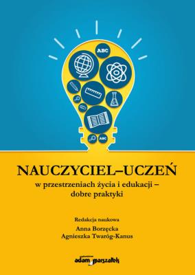 Okładka książki Nauczyciel - uczeń w przestrzeniach życia i edukacji - dobre praktyki