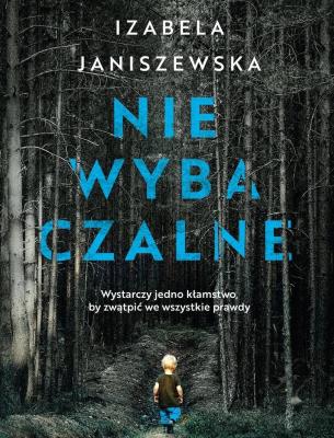 Niewybaczalne. Autor: Izabela Janiszewska. SmakLiter.pl Okładka książki Niewybaczalne