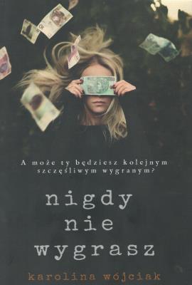 Nigdy nie wygrasz. Autor: Wójciak Karolina. SmakLiter.pl Okładka książki Nigdy nie wygrasz