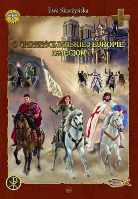O chrześcijańskiej Europie dzieciom. Autor: Skarżyńska Ewa. SmakLiter.pl Okładka książki O chrześcijańskiej Europie dzieciom