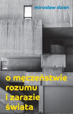 O męczeństwie rozumu i zarazie Świata. Autor: Grudzień Mirosław. SmakLiter.pl Okładka książki O męczeństwie rozumu i zarazie Świata