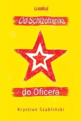 Od Schizofrenika do Oficera. Autor: Krystian Szabliński. SmakLiter.pl Okładka książki Od Schizofrenika do Oficera