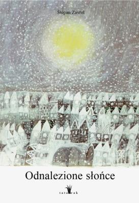 Odnalezione słońce. Autor: Stepan Zavrel. SmakLiter.pl Okładka książki Odnalezione słońce