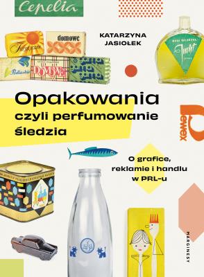 Opakowania, czyli perfumowanie śledzia. Autor: Katarzyna Jasiołek, Helena Piecuch. SmakLiter.pl Okładka książki Opakowania, czyli perfumowanie śledzia