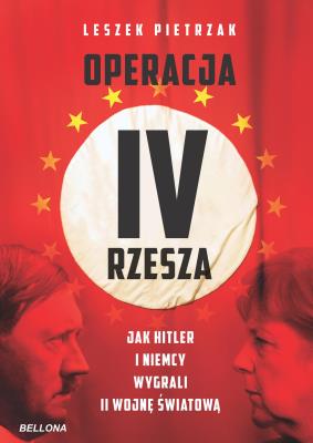 Operacja IV Rzesza Jak Hitler i Niemcy wygrali II wojnę. Autor: Pietrzak Leszek. SmakLiter.pl Okładka książki Operacja IV Rzesza Jak Hitler i Niemcy wygrali II wojnę