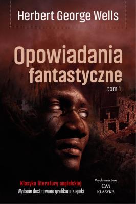 Opowiadania fantastyczne T.1. Autor: Herbert George Wells. SmakLiter.pl Okładka książki Opowiadania fantastyczne T.1