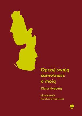 Oprzyj swoją samotność o moją. Autor: Klara Hveberg. SmakLiter.pl Okładka książki Oprzyj swoją samotność o moją