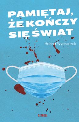Pamiętaj, że kończy się świat. Autor: Wyciszczok Hanna. SmakLiter.pl Okładka książki Pamiętaj, że kończy się świat