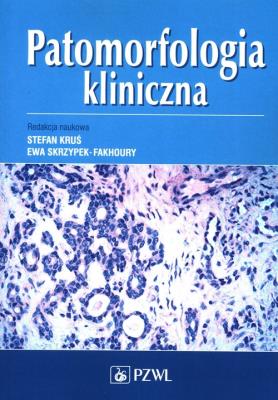 Patomorfologia kliniczna. Autor: Kruś Stefan, Ewa Skrzypek-Fakhoury. SmakLiter.pl Okładka książki Patomorfologia kliniczna