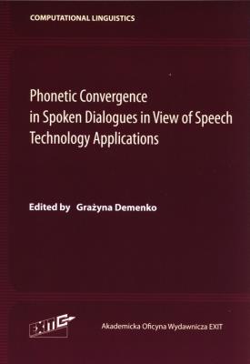Phonetic Convergence in Spoken Dialogues in View of Speech Technology Applications. Autor: Demenko Grażyna. SmakLiter.pl Okładka książki Phonetic Convergence in Spoken Dialogues in View of Speech Technology Applications