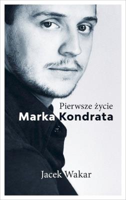 Okładka książki Pierwsze życie Marka Kondrata