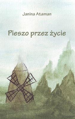 Pieszo przez życie. Autor: Janina Ataman. SmakLiter.pl Okładka książki Pieszo przez życie