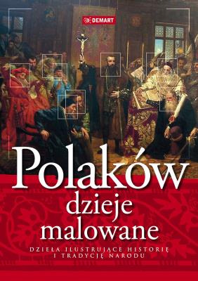 Polaków dzieje malowane. Autor: Opracowanie zbiorowe. SmakLiter.pl Okładka książki Polaków dzieje malowane