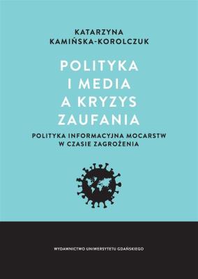 Polityka i media a kryzys zaufania. Autor: Katarzyna Kamińska-Korolczuk. SmakLiter.pl Okładka książki Polityka i media a kryzys zaufania