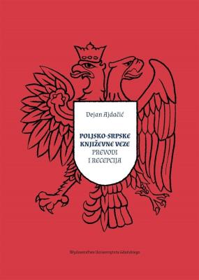 Poljsko srpske knjievne veze prevodi i recepcija. Autor: Dejan Ajdaić. SmakLiter.pl Okładka książki Poljsko srpske knjievne veze prevodi i recepcija