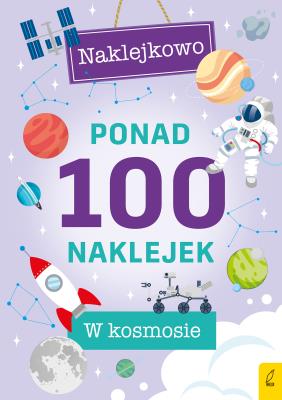 Ponad 100 naklejek. W kosmosie. Autor: Opracowanie zbiorowe. SmakLiter.pl Okładka książki Ponad 100 naklejek. W kosmosie