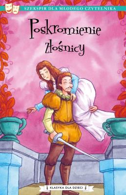 Poskromienie złośnicy. Klasyka dla dzieci. William Szekspir. Autor: William Szekspir. SmakLiter.pl Okładka książki Poskromienie złośnicy. Klasyka dla dzieci. William Szekspir