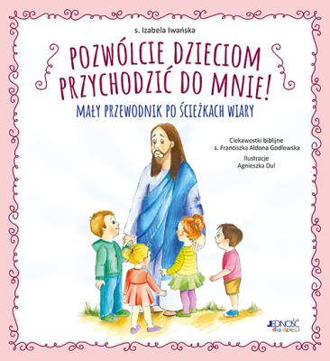Pozwólcie dzieciom przychodzić do Mnie!. Autor: s. Izabela Iwańska. SmakLiter.pl Okładka książki Pozwólcie dzieciom przychodzić do Mnie!