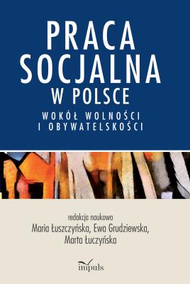 Okładka książki Praca socjalna w Polsce. Wokół wolności...