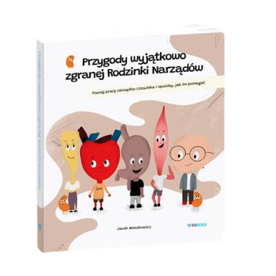 Przygody wyjątkowo zgranej Rodzinki Narządów Edukacyjna bajka medyczna. Autor: Mieszkowicz Jacek. SmakLiter.pl Okładka książki Przygody wyjątkowo zgranej Rodzinki Narządów Edukacyjna bajka medyczna