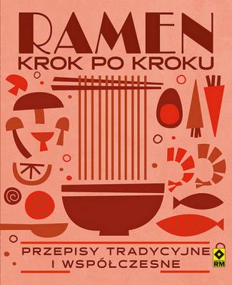 Ramen krok po kroku Przepisy tradycyjne i współczesne. Autor: Donovan Robin. SmakLiter.pl Okładka książki Ramen krok po kroku Przepisy tradycyjne i współczesne