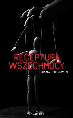 Receptura wszechmocy. Autor: Łukasz Piotrowski. SmakLiter.pl Okładka książki Receptura wszechmocy