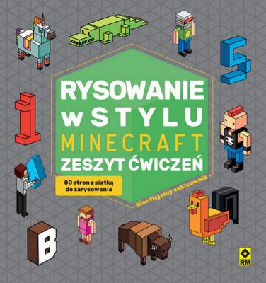 Rysowanie w stylu Minecraft Zeszyt ćwiczeń. Autor: Michał Zacharzewski. SmakLiter.pl Okładka książki Rysowanie w stylu Minecraft Zeszyt ćwiczeń