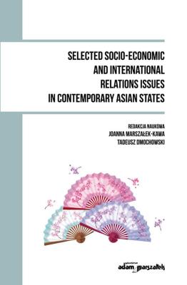 Selected Socio - Economic and International Relations Issues in Contemporary Asian States. Autor: Joanna Marszałek-Kawa (red.), Dmochowski Tadeusz. SmakLiter.pl Okładka książki Selected Socio - Economic and International Relations Issues in Contemporary Asian States