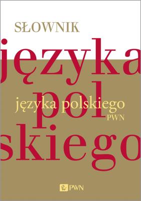 Słownik języka polskiego PWN. Autor: Opracowanie zbiorowe. SmakLiter.pl Okładka książki Słownik języka polskiego PWN