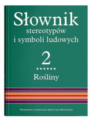 Słownik stereotypów i symboli ludowych Tom 2 Rośliny: drzewa liściaste. Autor: Jerzy Bartmiński (red.). SmakLiter.pl Okładka książki Słownik stereotypów i symboli ludowych Tom 2 Rośliny: drzewa liściaste