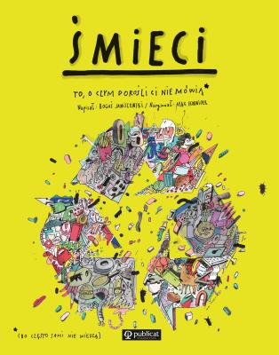 Śmieci. To, o czym dorośli Ci nie mówią. Autor: Boguś Janiszewski, MAX SKORWIDER. SmakLiter.pl Okładka książki Śmieci. To, o czym dorośli Ci nie mówią