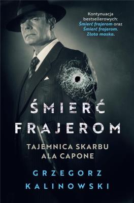 Śmierć frajerom. Tajemnica skarbu Ala Capone. Autor: Kalinowski Grzegorz. SmakLiter.pl Okładka książki Śmierć frajerom. Tajemnica skarbu Ala Capone