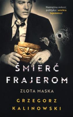 Śmierć frajerom. Złota maska. Autor: Kalinowski Grzegorz. SmakLiter.pl Okładka książki Śmierć frajerom. Złota maska