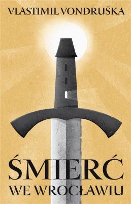 Śmierć we Wrocławiu. Autor: Vlastimil Vondruska. SmakLiter.pl Okładka książki Śmierć we Wrocławiu