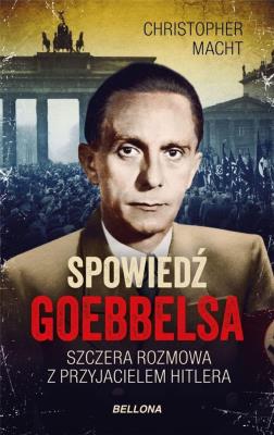 Spowiedź Goebbelsa. Autor: Christopher Macht. SmakLiter.pl Okładka książki Spowiedź Goebbelsa