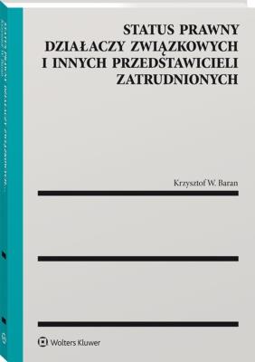 Okładka książki Status prawny działaczy związkowych i innych przedstawicieli zatrudnionych