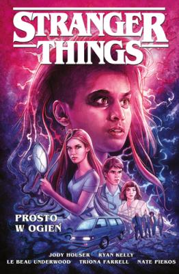 Stranger Things. Prosto w ogień (komiks). Autor: Opracowanie zbiorowe. SmakLiter.pl Okładka książki Stranger Things. Prosto w ogień (komiks)