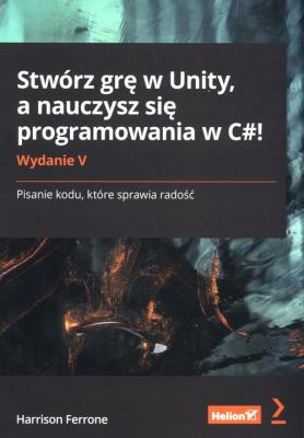 Okładka książki Stwórz grę w Unity, a nauczysz się programowania..