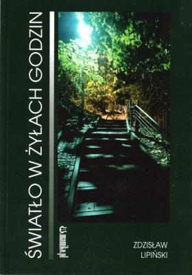 Światło w żyłach godzin. Autor: Zdzisław Lipiński. SmakLiter.pl Okładka książki Światło w żyłach godzin