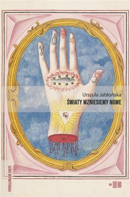 Światy wzniesiemy nowe. Autor: Jabłońska Urszula. SmakLiter.pl Okładka książki Światy wzniesiemy nowe