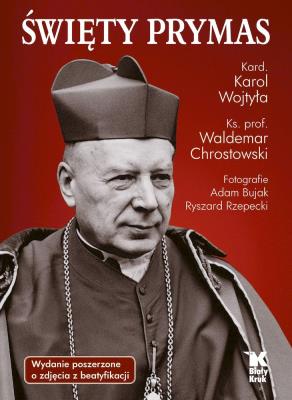 Święty Prymas ze zdjęciami z beatyfikacji. Autor: Chrostowski Waldemar, Bujak Adam. SmakLiter.pl Okładka książki Święty Prymas ze zdjęciami z beatyfikacji