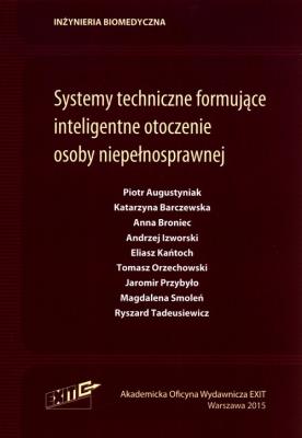 Systemy techniczne formujące inteligentne otoczenie osoby niepełnosprawnej. Autor:   Praca zbiorowa. SmakLiter.pl Okładka książki Systemy techniczne formujące inteligentne otoczenie osoby niepełnosprawnej